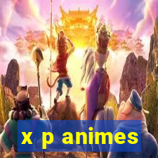 x p animes